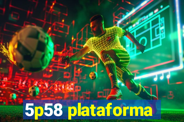 5p58 plataforma